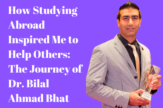 How Studying Abroad Inspired Me to Help Others: The Journey of Dr. Bilal Ahmad Bhat