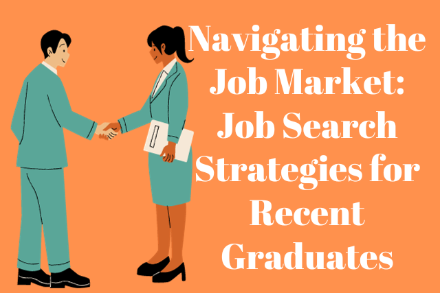 Navigating the Job Market: Job Search Strategies for Recent Graduates