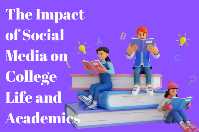 The Impact of Social Media on College Life and Academics