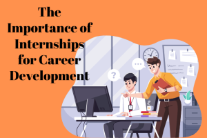 The Importance of Internships for Career Development