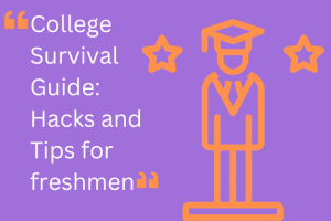 College Survival Guide: Hacks and Tips for freshmen