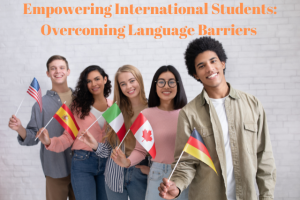 Empowering International Students Overcoming Language Barriers