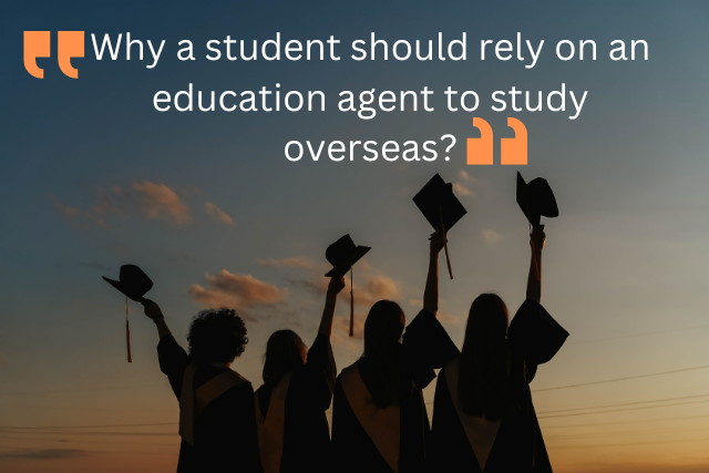 Why a student should rely on an education agent to study overseas 2024