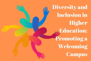 Diversity and Inclusion in Higher Education: Promoting a Welcoming Campus