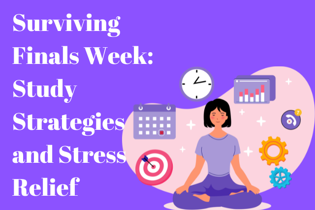 Surviving Finals Week: Study Strategies and Stress Relief