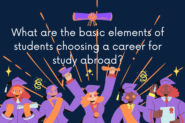 What are the basic elements of students choosing a career for study abroad