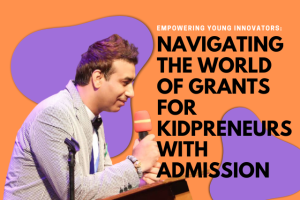 Empowering Young Innovators: Navigating the World of Grants for Kidpreneurs with AdMission