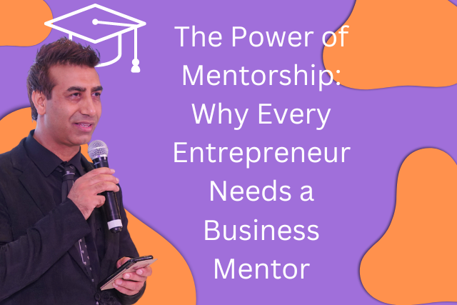 The Power of Mentorship: Why Every Entrepreneur Needs a Business Mentor