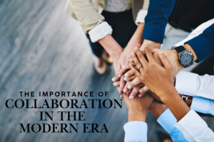 The Importance of Collaboration in the Modern Era