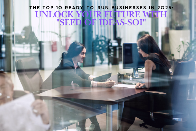 The Top 10 Ready-to-Run Businesses in 2025: Unlock Your Future with "Seed of Ideas-SOI" By Dr. Bilal Ahmad Bhat, Founder of BAB Group of Companies