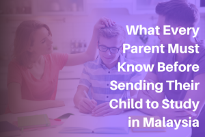 What Every Parent Must Know Before Sending Their Child to Study in Malaysia