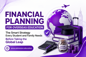 Financial Planning for Overseas Education The Smart Strategy Every Student and Family Needs Before Taking the Global Leap